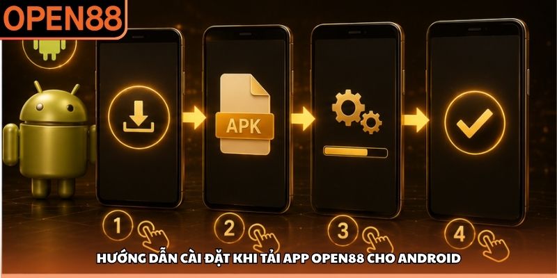 Hướng dẫn cài đặt khi tải app OPEN88 cho Android Tải app OPEN88